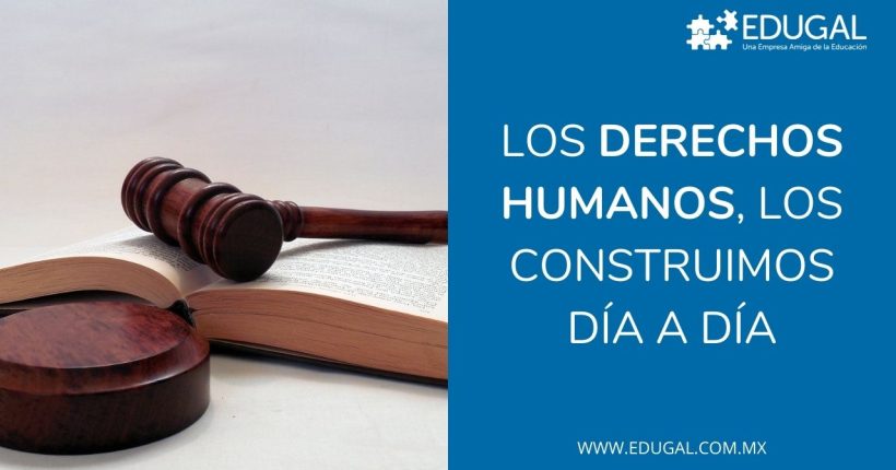 LOS DERECHOS HUMANOS, LOS CONSTRUIMOS DÍA A DÍA